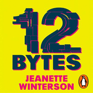 12 Bytes: How artificial intelligence will change the way we live and love
