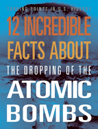 12 Incredible Facts about the Dropping of the Atomic Bombs
