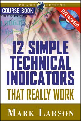 12 Simple Technical Indicators: That Really Work - Larson, Mark