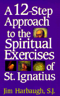 12-Step Approach to the Spiritual Exercises of St. Ignatius