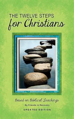 12 Steps F/Christians (Updated) (Revised) - Friends in Recovery, and Rpi