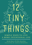 12 Tiny Things: Simple Ways to Live a More Intentional Life
