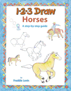 123 Draw Horses: A Step by Step Drawing Guide