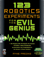 123 Robotics Experiments for the Evil Genius