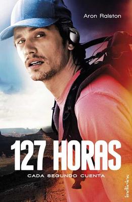 127 Horas - Ralston, Aron, and Cuervo, Griselda (Translated by), and Ibanez, Laura (Translated by)