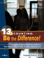 13 & Counting: Be the Difference: Engaging Bulling-Prevention Activities That Promote Social Skills and Executive Function Volume 1