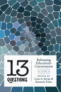 13 Questions: Reframing Education's Conversation: Science