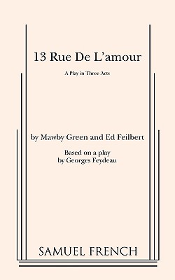 13 Rue de l'Amour - Green, Mawby, and Feilbert, Ed, and Feydeau, Georges