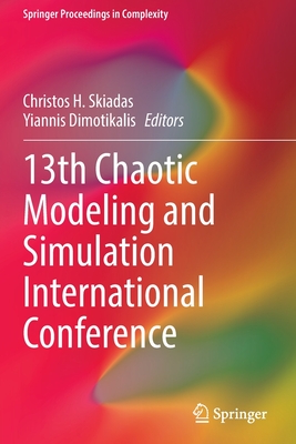 13th Chaotic Modeling and Simulation International Conference - Skiadas, Christos H. (Editor), and Dimotikalis, Yiannis (Editor)