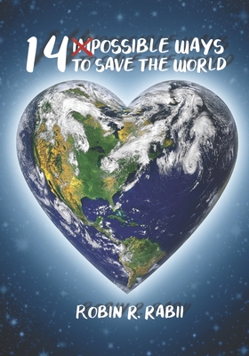14 Impossible Ways To Save The World - Rabii, Robin R