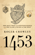 1453: The Holy War for Constantinople and the Clash of Islam and the West