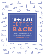 15-Minute Better Back: Four 15-Minute Workouts To Strengthen, Stabilize, And Soothe