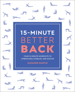 15-Minute Better Back: Four 15-Minute Workouts to Strengthen, Stabilize, and Soothe