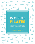 15-Minute Pilates: Four 15-Minute Workouts for Strength, Stretch, and Control