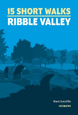 15 Short Walks in the Ribble Valley - Sutcliffe, Mark