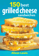 150 Best Grilled Cheese Sandwiches