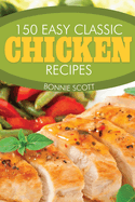 150 Easy Classic Chicken Recipes
