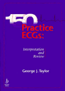 150 Practice Ecgs: Interpretation and Board Review