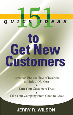 151 Quick Ideas to Get New Customers - Wilson, Jerry R