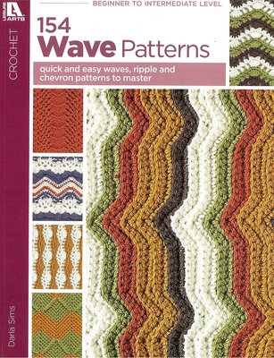 154 Wave Patterns: Quick and Easy Waves, Ripple and Chevron Patterns to Master - Sims, Darla