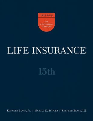 15th Ed. Life Insurance - Black, Kenneth, Jr, and Skipper, Harold D, and Black, Kenneth, III