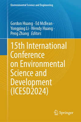 15th International Conference on Environmental Science and Development (ICESD2024) - Huang, Gordon (Editor), and McBean, Ed (Editor), and Li, Yongping (Editor)