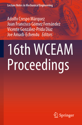 16th WCEAM Proceedings - Crespo M�rquez, Adolfo (Editor), and G�mez Fern�ndez, Juan Francisco (Editor), and Gonz�lez-Prida D�az, Vicente (Editor)