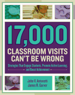 17,000 Classroom Visits Can't Be Wrong: Strategies That Engage Students, Promote Active Learning, and Boost Achievement
