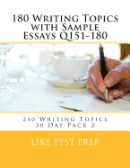180 Writing Topics with Sample Essays Q151-180: 240 Writing Topics 30 Day Pack 2