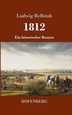 1812: Ein historischer Roman - Rellstab, Ludwig