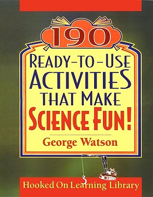 190 Ready-To-Use Activities That Make Science Fun - Watson, George