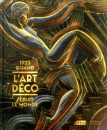 1925. Quand l'Art D?co S?duit Le Monde...