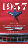 1957: The Year That Launched the American Future