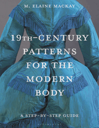 19th-Century Patterns for the Modern Body: A Step-By-Step Guide