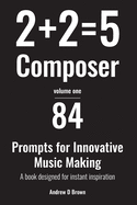 2+2=5 Composer: 84 strategies and prompts for innovative music making