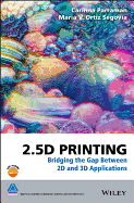 2.5D Printing: Bridging the Gap Between 2D and 3D Applications