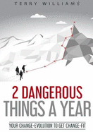 2 Dangerous Things a Year: Your 'change Evolution' to Get 'change Fit'