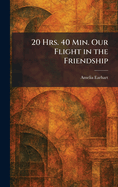 20 Hrs. 40 Min. Our Flight in the Friendship