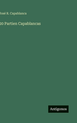 20 Partien Capablancas - Capablanca, Jos? R