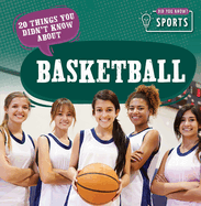 20 Things You Didn't Know about Basketball