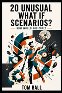 20 Unusual What-If Scenarios: How Would You Cope