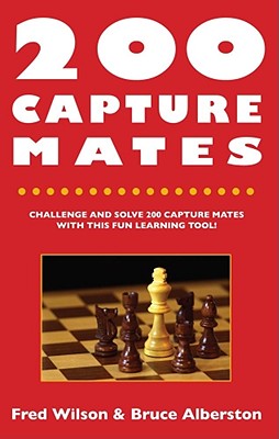 200 Capture Mates: One and Two Move Checkmates - Wilson, Fred, and Alberston, Bruce