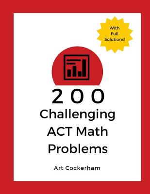 200 Challenging ACT Math Problems - Cockerham, Art
