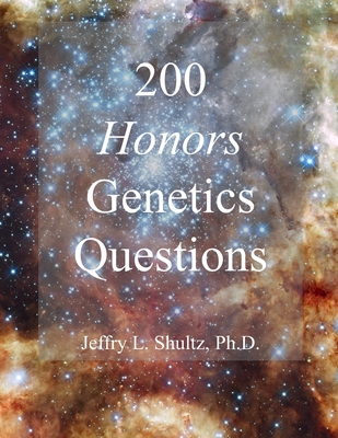 200 Honors Genetics Questions - Shultz, Jeffry L