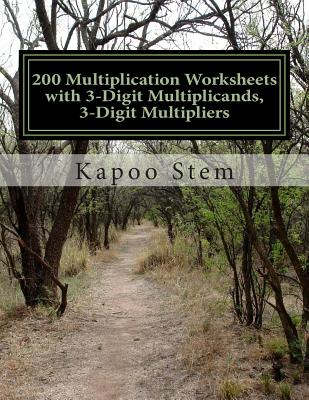 200 Multiplication Worksheets with 3-Digit Multiplicands, 3-Digit Multipliers: Math Practice Workbook - Stem, Kapoo