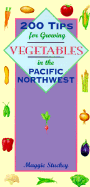 200 Tips for Growing Vegetables in the Pacific Northwest