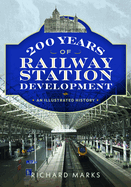 200 Years of Railway Station Development: An Illustrated History