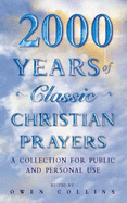 2000 Years of Classic Christian Prayers: A Collection for Public and Private Use