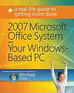 2007 Microsoft Office System and Your Windows-Based PC: A Real-Life Guide to Getting More Done