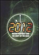 2012: Mayan Prophecy and the Shift of the Ages